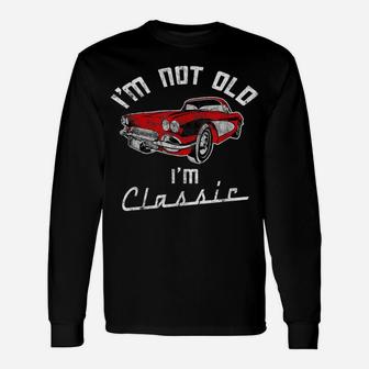 I'm Not Old I'm A Classic Car Lover Funny Unisex Long Sleeve | Crazezy DE