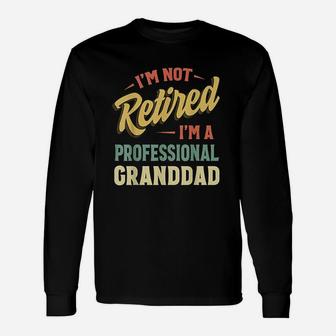 Im Not Retired Im A Professional Granddad Unisex Long Sleeve | Crazezy