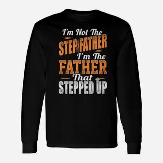I'm Not The Stepfather I'm The Father That Stepped Up Long Sleeve T-Shirt - Monsterry CA