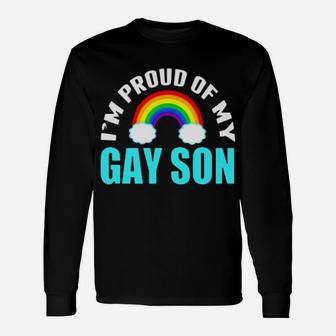 I'm Proud Of My Gay Son Long Sleeve T-Shirt - Monsterry