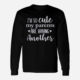 Im So Cute My Parents Are Having Another Baby Unisex Long Sleeve | Crazezy