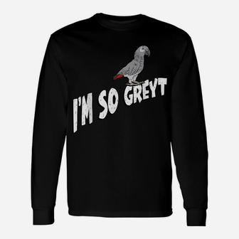 I'm So Greyt African Grey Parrot Unisex Long Sleeve | Crazezy CA
