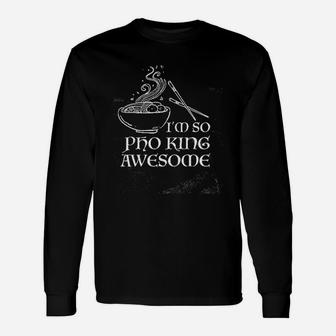 Im So Pho King Awesome Funny Vietnamese Cuisine Vietnam Foodie Chef Cook Food Sarcastic Unisex Long Sleeve | Crazezy UK