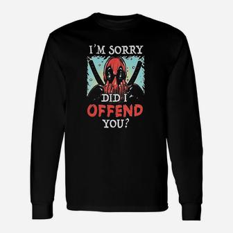 Im Sorry Did I Offend Unisex Long Sleeve | Crazezy CA