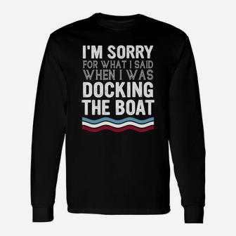 I'm Sorry For What I Said When I Was Docking The Boat Long Sleeve T-Shirt - Thegiftio UK