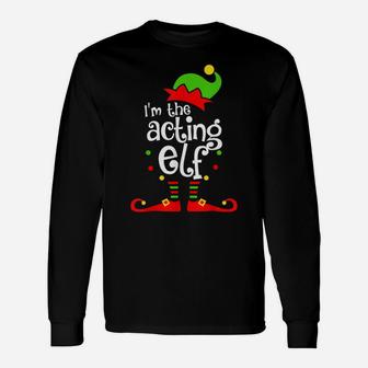 I'm The Acting Elf Xmas Family Friend Christmas Present Unisex Long Sleeve | Crazezy CA