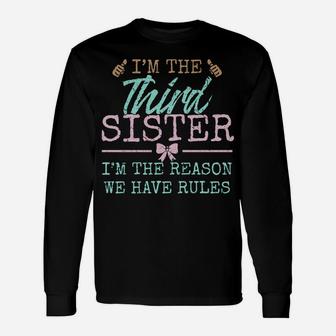 I'm The Reason We Have Rules| The Third Of 4 Sister Siblings Sweatshirt Unisex Long Sleeve | Crazezy