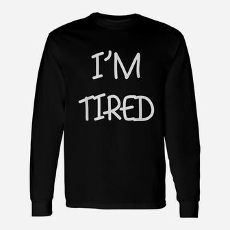 Im Tired Funny Unisex Long Sleeve | Crazezy UK