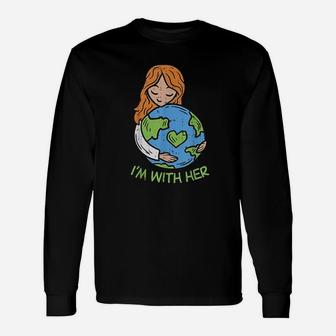 Im With Her Earth Day Pro Save Environment Eco Gift Unisex Long Sleeve | Crazezy CA