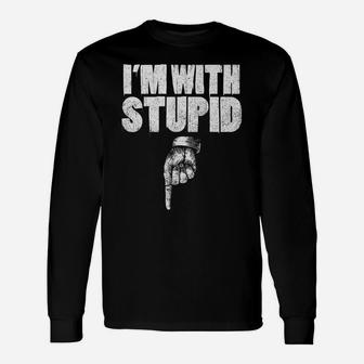 I'm With Stupid Pointing Down Finger Down I'm With Stupid Unisex Long Sleeve | Crazezy