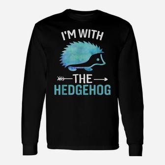 I'm With The Hedgehog - Funny Hedgehog Lover Saying Unisex Long Sleeve | Crazezy UK