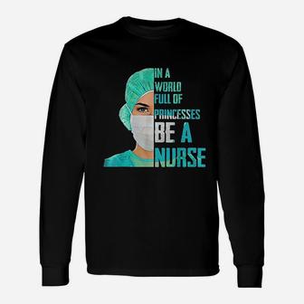 In A World Full Of Princesses Be A Nurse Unisex Long Sleeve | Crazezy CA
