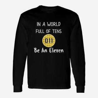 In A World Full Of Tens Be An Eleven Unisex Long Sleeve | Crazezy CA