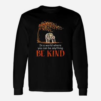 In A World Where You Can Be Anything Be Kind Elephant Unisex Long Sleeve | Crazezy