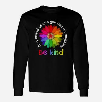 In A World Where You Can Be Anything Be Kind Rainbow Flower Unisex Long Sleeve | Crazezy