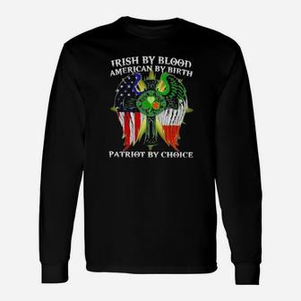 Irish By Blood American By Birth Patriot By Choice St Patrick's Day Long Sleeve T-Shirt - Monsterry