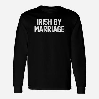 Irish By Marriage Humor St Patricks Day Green Tee Long Sleeve T-Shirt - Thegiftio UK