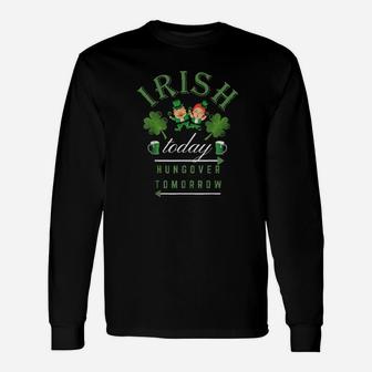 Irish Today Hungover Tomorrow Long Sleeve T-Shirt - Monsterry