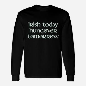 Irish Today Hungover Tomorrow Long Sleeve T-Shirt - Thegiftio UK