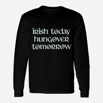 Irish Today Hungover Tomorrow St Patricks Day Drinking Long Sleeve T-Shirt - Thegiftio UK