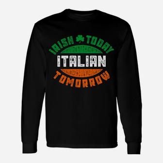 Irish Today Italian Tomorro St Patrick Day Long Sleeve Shirt Unisex Long Sleeve | Crazezy