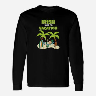 Irish I Was On Vacation Cute St Patricks Day Long Sleeve T-Shirt - Monsterry