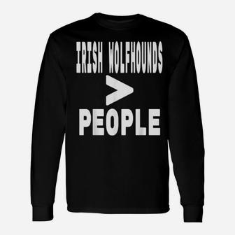 Irish Wolfhounds Greater Than People Dog Owner Mom And Dad Long Sleeve T-Shirt - Monsterry