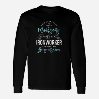 Ironworker Wife Funny I Never Dreamed Id Marry Unisex Long Sleeve | Crazezy