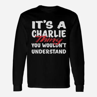 It Is A Charlie Thing You Would Not Understand Unisex Long Sleeve | Crazezy