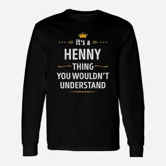 It Is A Henny Thing You Would Not Understand Unisex Long Sleeve | Crazezy DE