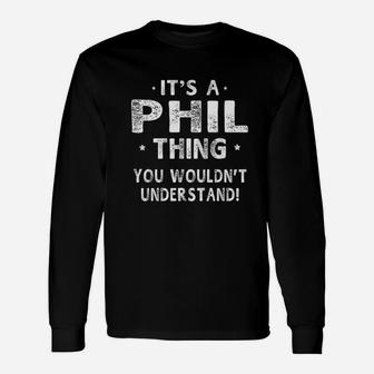 It Is A Phil Thing Funny Gifts Name Unisex Long Sleeve | Crazezy DE