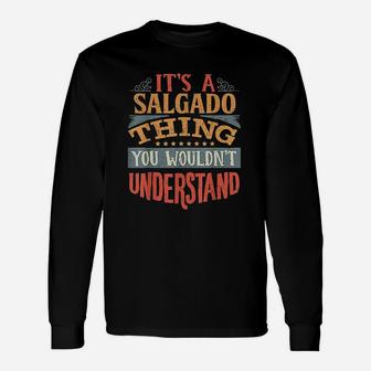 It Is A Salgado Thing You Would Not Understand Unisex Long Sleeve | Crazezy