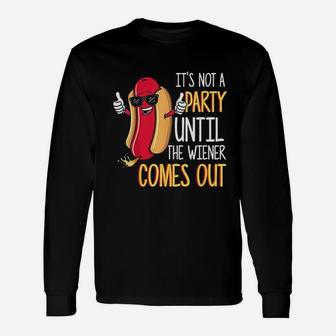 It Is Not A Party Until The Weiner Comes Out Funny Hot Dog Unisex Long Sleeve | Crazezy