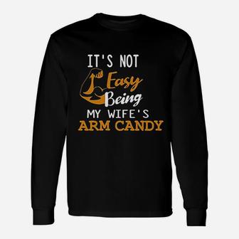 It Is Not Easy Being My Wifes Arm Candy Unisex Long Sleeve | Crazezy