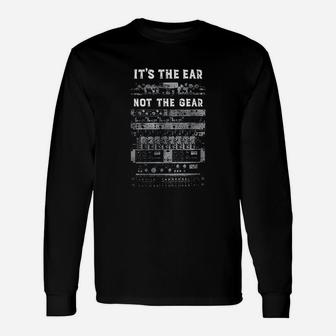 It Is The Ear Not The Gear Unisex Long Sleeve | Crazezy UK