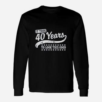 It Took 40 Years To Looks This Good Unisex Long Sleeve | Crazezy CA
