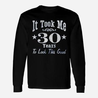 It Took Me 30 Years To Look This Good Unisex Long Sleeve | Crazezy CA
