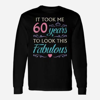 It Took Me 60 Year To Look This Good Shirt 60Th Birthday Tee Unisex Long Sleeve | Crazezy AU