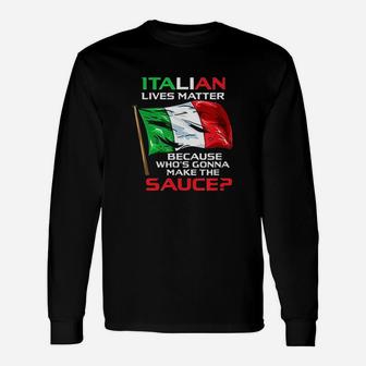 Italian Lives Matter Funny Italian Gift Funny Italy Gift Unisex Long Sleeve | Crazezy