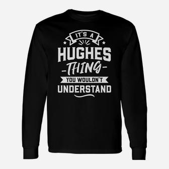 It's A Hughes Thing You Wouldn't Understand - Surname Gift Unisex Long Sleeve | Crazezy