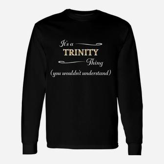 Its A Trinit Thing You Wouldnt Understand Unisex Long Sleeve | Crazezy UK
