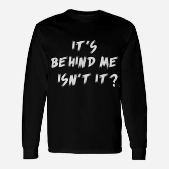 It's Behind Me, Isn't It Ghost Hunting Paranormal Unisex Long Sleeve | Crazezy