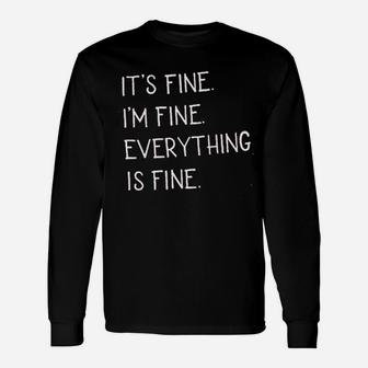 Its Fine Im Fine Everything Is Fine Sarcastic Unisex Long Sleeve | Crazezy CA
