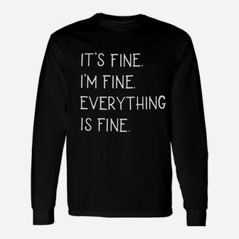 Its Fine Im Fine Everything Is Fine Unisex Long Sleeve | Crazezy