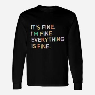Its Fine Im Fine Everything Is Fine Unisex Long Sleeve | Crazezy