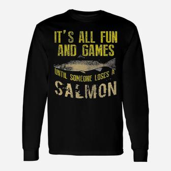 It's All Fun And Games Until Someone Loses A Salmon Long Sleeve T-Shirt - Monsterry AU