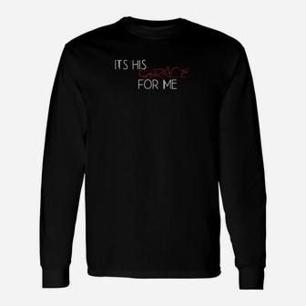 Its His Grace For Me Faith Christian Inspired Casual Long Sleeve T-Shirt - Monsterry AU