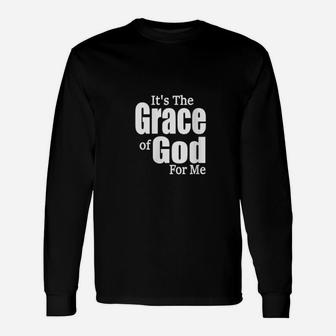 Its The Grace Of God For Me Its His Grace For Me Long Sleeve T-Shirt - Monsterry AU