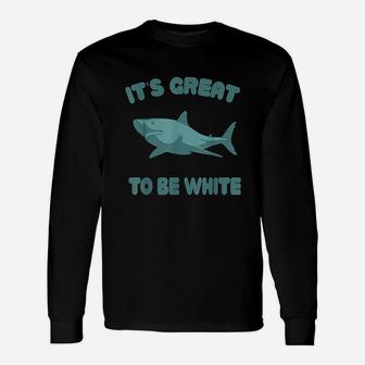 Its Great To Be White Unisex Long Sleeve | Crazezy