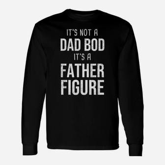 It's Not A Dad Bod It's A Father Figure Papa Daddy Unisex Long Sleeve | Crazezy AU